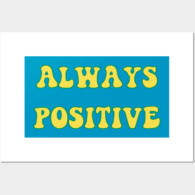 Always Positive Wall Art by yayor